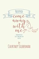 Come Away with Me : Remaining in Jesus' Awesome Love for You 197594304X Book Cover