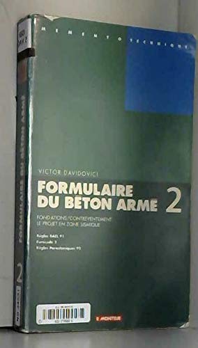 Formulaire Du Beton Arme. Tome 2, Fondations, Contreventement, Le Projet En Zone Sismique, Regles Bael 91, Eurocode 2, Regles Parasismiques 92, 1ere Edition