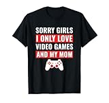 Gamer Sorry Girls I Only Love Video Games & My Mom T-Shirt