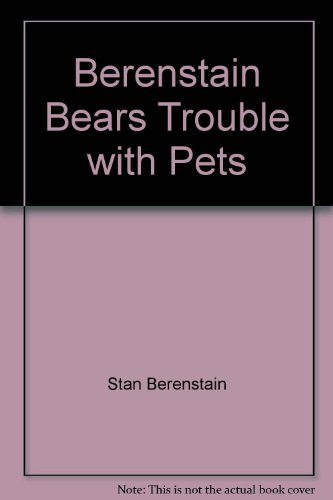 Berenstain Bears Trouble with Pets 0679817026 Book Cover