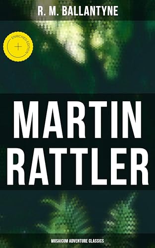 Martin Rattler (Musaicum Adventure Classics): Enriched edition. Action Thriller: Adventures of a Boy in the Forests of Brazil