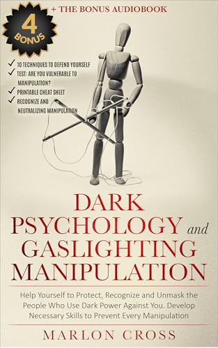 Dark Psychology and Gaslighting Manipulation: Help Yourself to Protect, Recognize and Unmask the People Who Use Dark Power Against You. Develop Necessary Skill to Prevent Every Manipulation