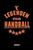 Legenden Spielen Handball - Notizbuch: Lustiges Liniertes Handball Notizbuch. Tolle Zubehör & Handballerin und Handballer Geschenk Idee für Verein & Mannschaft.