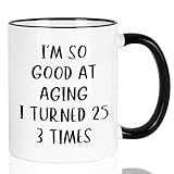 YHRJWN 75th Birthday Gifts for Women Men, Funny Gifts for 75 Year Old Woman Men, Birthday Gift Ideas for Grandma Grandpa Mom Dad Friends, I'm So Good at Aging I Turned 25 3 Times Mug, 11 Oz