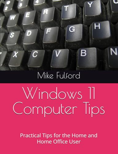 WIndows 11 Computer Tips: Practical Tips for the Home User