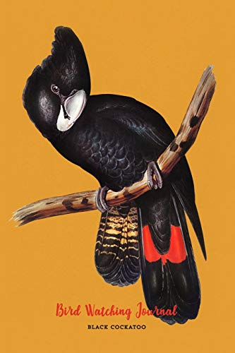 Bird Watching Journal: Field Book Log & Watching Guide / Black Cockatoo Cover