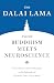 Where Buddhism Meets Neuroscience: Conversations with the Dalai Lama on the Spiritual and Scientific Views of Our Minds (Core Teachings of Dalai Lama)