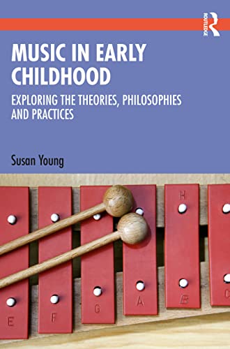 Music In Early Childhood: Exploring The Theories, Philosophies And Practices (Xx Xx)