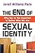 The End of Sexual Identity: Why Sex Is Too Important to Define Who We Are