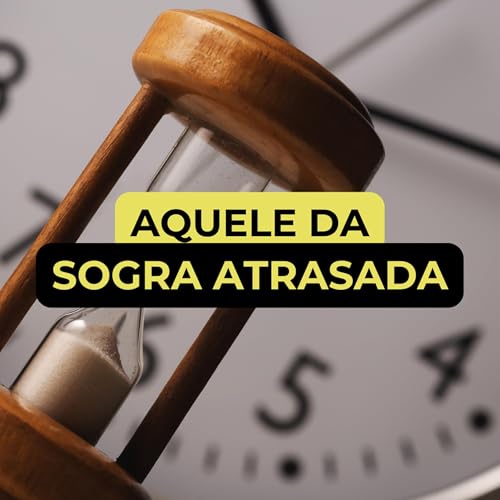 AQUELE DA SOGRA ATRASADA