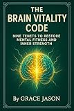  The Brain Vitality Code: Nine Tenets to Restore Mental Fitness and Inner Strength (English Edition)