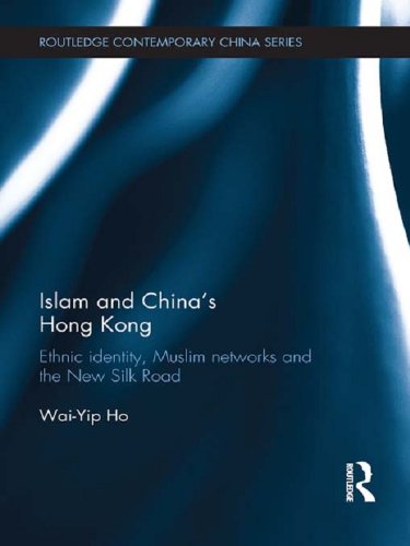 Islam and China's Hong Kong: Ethnic Identity, Muslim Networks and the New Silk Road (Routledge Contemporary China Series)      1st Edition, Kindle Edition
