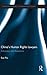 China's Human Rights Lawyers: Advocacy and Resistance (Routledge Research in Human Rights Law)