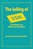 The Selling of DSM: The Rhetoric of Science in Psychiatry (Social Problems and Social Issues)