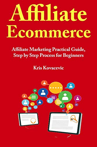 Affiliate Ecommerce (2019): Affiliate Marketing Practical Guide, ...