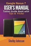 [Google Nexus 7 User's Manual: Tablet Guide Book with Tips & Tricks!] [By: Johnson, Shelby] [February, 2014]