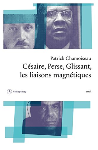 Télécharger Césaire, Perse, Glissant - Les liaisons magnétiques (Document) Gratuit