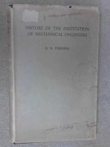 A History of the Institution of Mechanical Engineers 1847-1947: R. H ...