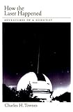 How the Laser Happened: Adventures of a Scientist (English Edition)