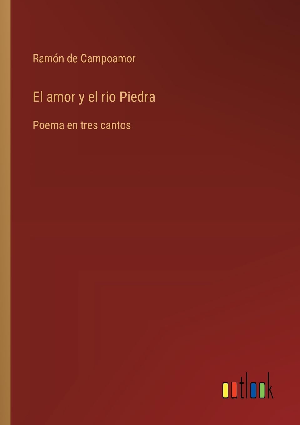 El amor y el rio Piedra: Poema en tres cantos