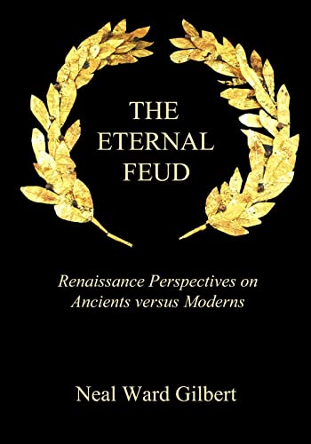 The Eternal Feud: Renaissance Perspectives on Ancients versus Moderns