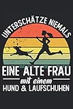  Unterschätze niemals eine alte Frau mit einem Hund & Laufschuhen: 6x9 Journal für tägliche Gewohnheiten, Tagebuch, Notizbuch, Pläne, Logbuch (Sport, Joggen, Laufen, Nordic Walking, Hund, Hunde Buch)