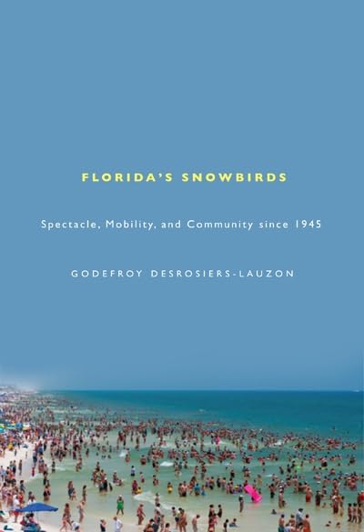 Florida's Snowbirds: Spectacle, Mobility, and Community since 1945