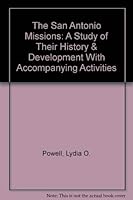 The San Antonio Missions: A Study of Their History & Development With Accompanying Activities 0937460060 Book Cover