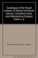 Catalogue of the Royal Institute of British Architects Library: Classified Index and Alphabetical Subject Index v. 2 0712905693 Book Cover