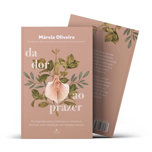 Da dor ao prazer: Os segredos para conhecer a si mesma e alcançar mais satisfação nas relações sexua