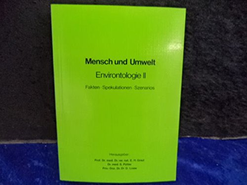 Environtologie. Mensch und Umwelt. Fakten, Spekulationen, Szenarios