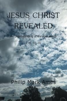 Paperback JESUS CHRIST REVEALED: An Understanding of the Apocalypse I, II, III, IV Book