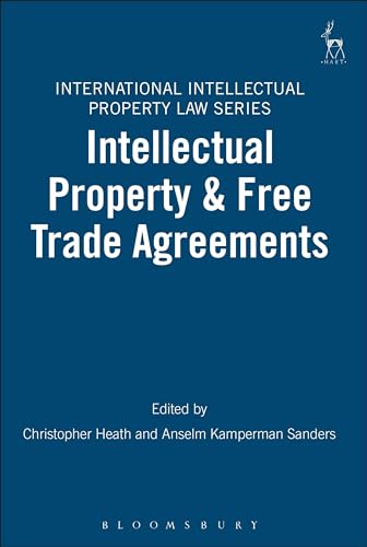Intellectual Property & Free Trade Agreements (International Intellectual Property Law Series)