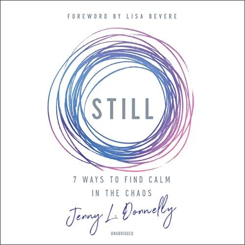 Still: 7 Ways to Find Calm in the Chaos Audiobook by Jenny L. Donnelly