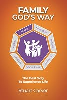 Family God's Way: The Best Way To Experience Life 0988238772 Book Cover