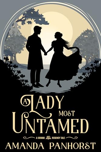 A Lady Most Untamed: A Grimm Regency Tale