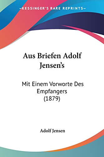 Aus Briefen Adolf Jensen's: Mit Einem Vorworte Des Empfangers (1879) (German Edition)