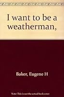 I want to be a weatherman, 0516017993 Book Cover