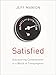 Satisfied: Discovering Contentment in a World of Consumption