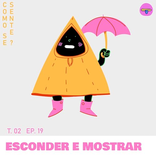 Ep. 19 - Esconder e Mostrar - Como se Sente!