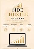 Side Hustle Planer: Von der Idee bis zum Erfolg – Der Side Hustle Planer mit Vision Board, Projektplanung, Launch-Checkliste, Produkt- & Einnahmen-Tracker sowie Wochen-, Monats- und Quartalsplanung