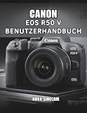 CANON EOS R50 V BENUTZERHANDBUCH: Einfache Tipps für atemberaubende Fotos und kreative Aufnahmen