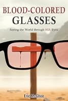 Blood-Colored Glasses: Seeing the World through HIS Eyes 1947153552 Book Cover