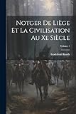 Notger De LiÃ¨ge Et La Civilisation Au Xe SiÃ¨cle; Volume 1 (French Edition)