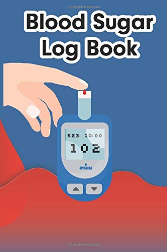 Blood Sugar Log Book: Blood Sugar Diary Blood Sugar support Blood Sugar monitor Blood Sugar Kit With Strips Blood Sugar Test Strips