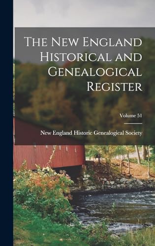 The New England Historical and Genealogical Register; Volume 51
