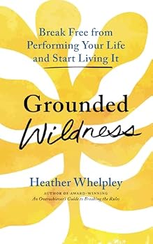 Paperback Grounded Wildness: Break Free from Performing Your Life and Start Living It Book