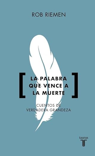 La palabra que vence a la muerte: Cuentos de verdadera grandeza (Pensamiento)