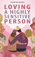 Loving a Highly Sensitive Person: How to Understand and Celebrate the HSP You Love with Effective Communication Skills 1958012106 Book Cover