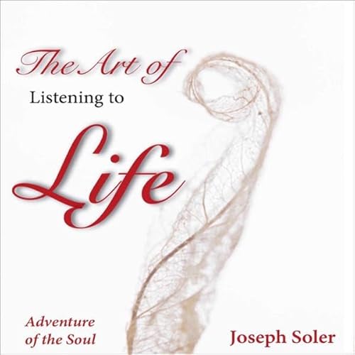 The Art of Listening to Life Audiolivro Por Joseph Soler capa